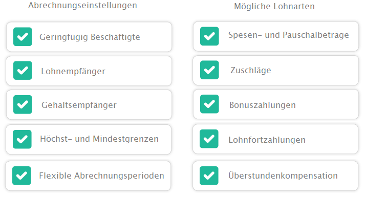 Abrechnungseinstellungen: Geringfügige Beschäftigte, Lohnempfänger, Gehaltsempfänger, Höchst- und Mindestgrenzen, Flexible Abrechnungsperioden. Mögliche Lohnarten: Spesen und Pauschalbeträge, Zuschläge, Bonuszahlungen, Lohnfortzahlungen, Überstundenkompensation