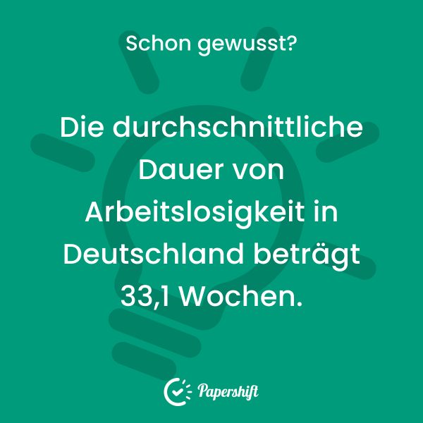 Die durchschnittliche Dauer von Arbeitslosigkeit in Deutschland beträgt 33,1 Wochen.